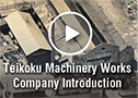 Teikoku Machinery Works Company Introduction